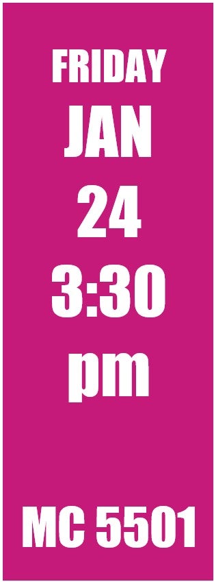 Friday Jan 24 3:30 pm MC 5501