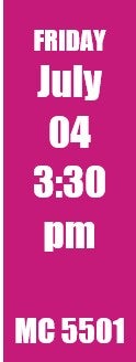 Friday July 04 3:30pm MC 5501