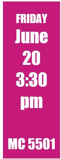 Friday June 20 3:30 pm MC 5501