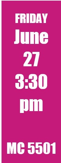 Friday June 27 3:30pm MC 5501